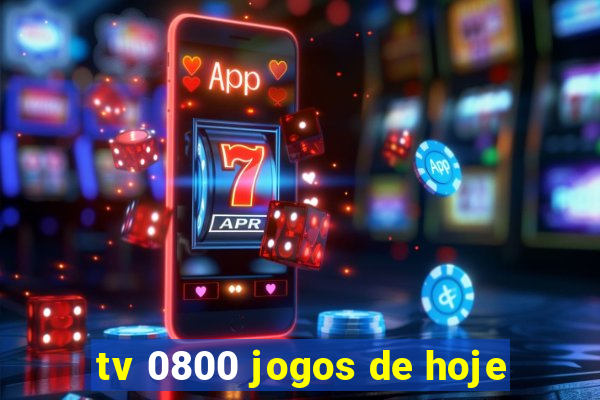 tv 0800 jogos de hoje